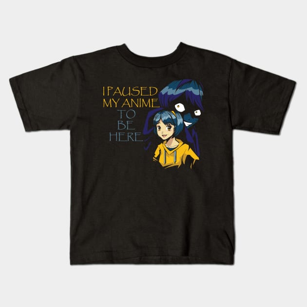 I Paused My Anime To Be Here Kids T-Shirt by Hunter_c4 "Click here to uncover more designs"